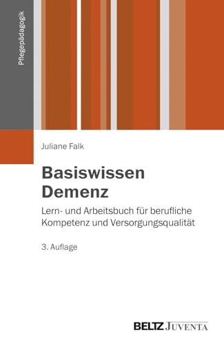 Basiswissen Demenz: Lern- und Arbeitsbuch für berufliche Kompetenz und Versorgungsqualität (Pflegepädagogik) von Beltz